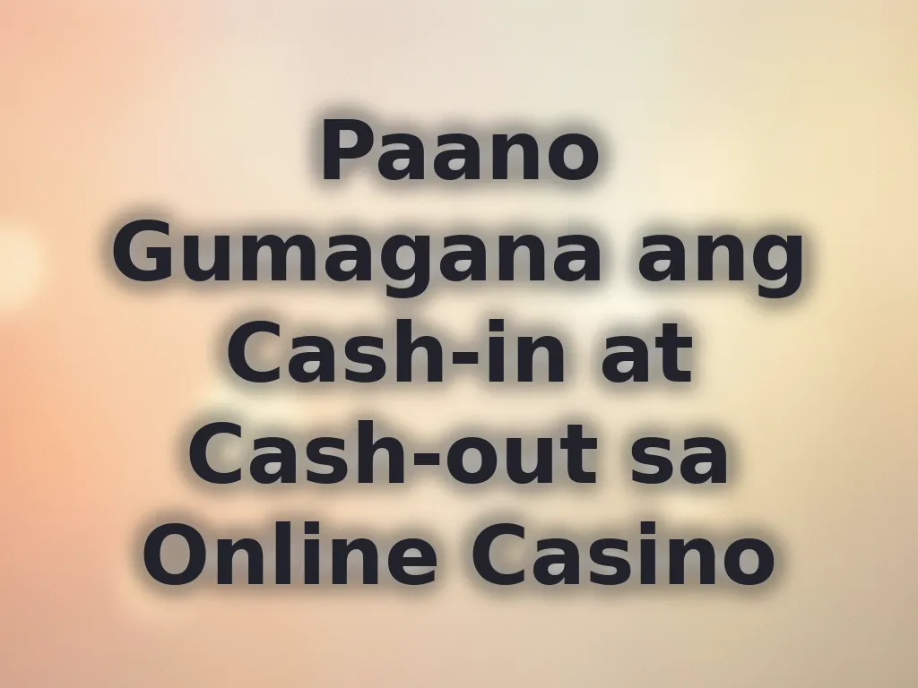 Paano Gumagana ang Cash-in at Cash-out